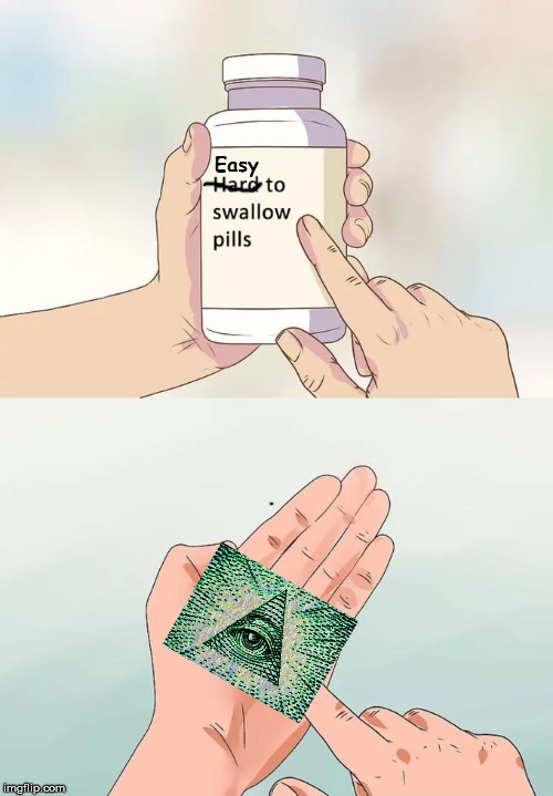 Hard To Swallow Pills | Easy | image tagged in memes,hard to swallow pills | made w/ Imgflip meme maker