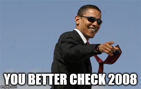 Cool Obama Meme | YOU BETTER CHECK 2008 | image tagged in memes,cool obama | made w/ Imgflip meme maker