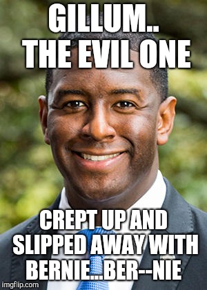 GILLUM.. THE EVIL ONE; CREPT UP AND SLIPPED AWAY WITH BERNIE...BER--NIE | image tagged in humor,political meme | made w/ Imgflip meme maker