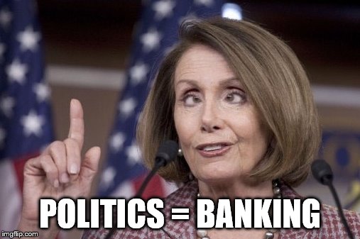I think Nancy Pelosi belongs in banking. | POLITICS = BANKING | image tagged in nancy pelosi,memes,politics,banking | made w/ Imgflip meme maker