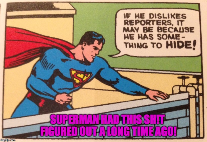Timely Superman | SUPERMAN HAD THIS SH!T FIGURED OUT A LONG TIME AGO! | image tagged in donald trump,superman,cnn,jim acosta | made w/ Imgflip meme maker