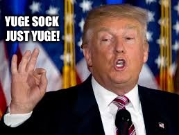 YUGE SOCK JUST YUGE! | made w/ Imgflip meme maker