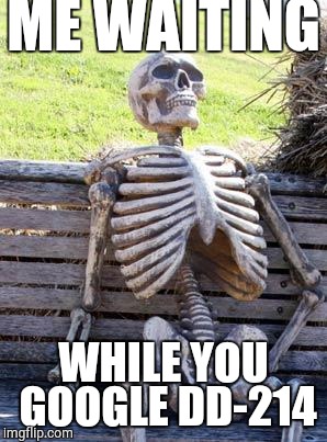 Waiting Skeleton Meme | ME WAITING WHILE YOU GOOGLE DD-214 | image tagged in memes,waiting skeleton | made w/ Imgflip meme maker