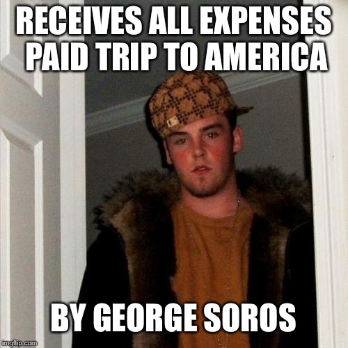Scumbag Steve | RECEIVES ALL EXPENSES PAID TRIP TO AMERICA; BY GEORGE SOROS | image tagged in memes,scumbag steve,conservative,george soros,conspiracy,alex jones | made w/ Imgflip meme maker