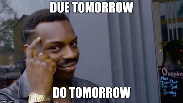 Roll Safe Think About It | DUE TOMORROW; DO TOMORROW | image tagged in memes,roll safe think about it | made w/ Imgflip meme maker