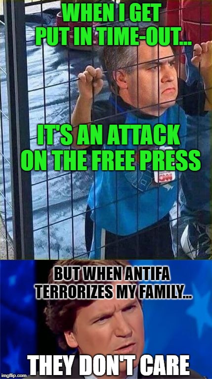 WHEN I GET PUT IN TIME-OUT... IT'S AN ATTACK ON THE FREE PRESS; BUT WHEN ANTIFA TERRORIZES MY FAMILY... THEY DON'T CARE | image tagged in acosta - tucker | made w/ Imgflip meme maker