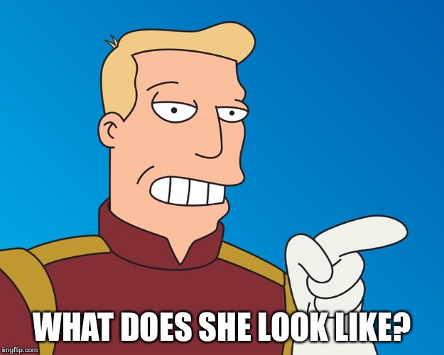 WHAT DOES SHE LOOK LIKE? | made w/ Imgflip meme maker