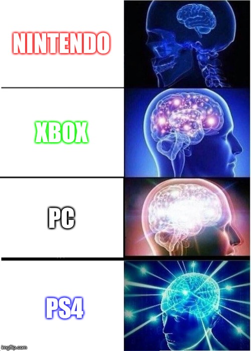 Expanding Brain | NINTENDO; XBOX; PC; PS4 | image tagged in memes,expanding brain | made w/ Imgflip meme maker