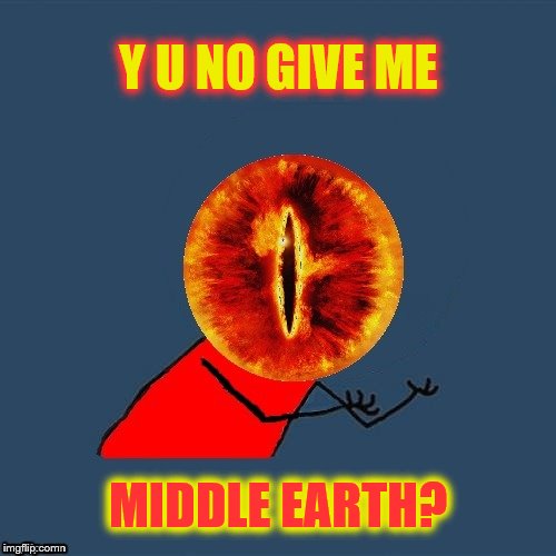Eye of Sauron (Y U NOvember, a socrates and punman21 event) | Y U NO GIVE ME; MIDDLE EARTH? | image tagged in memes,eye of sauron,lord of the rings,y u november,dashhopes,funny | made w/ Imgflip meme maker