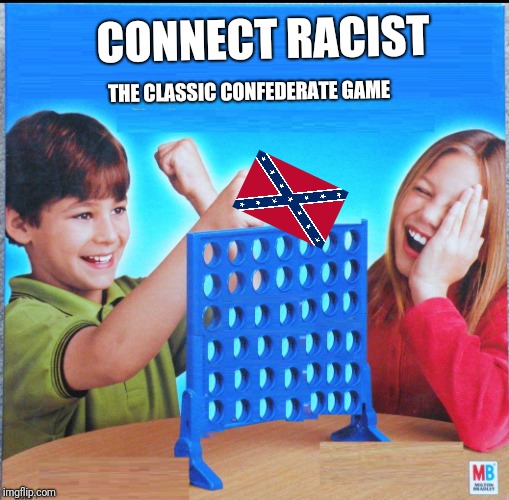 Blank Connect Four | CONNECT RACIST; THE CLASSIC CONFEDERATE GAME | image tagged in blank connect four | made w/ Imgflip meme maker