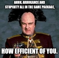 AHHH, ARROGANCE AND STUPIDITY ALL IN THE SAME PACKAGE, HOW EFFICIENT OF YOU. | made w/ Imgflip meme maker