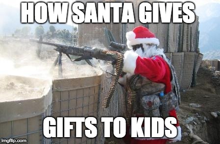 Hohoho Meme | HOW SANTA GIVES; GIFTS TO KIDS | image tagged in memes,hohoho | made w/ Imgflip meme maker