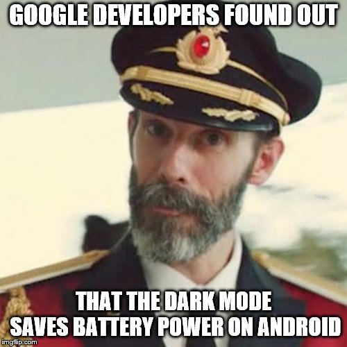 Strange thing, this so-called "physics" | GOOGLE DEVELOPERS FOUND OUT; THAT THE DARK MODE SAVES BATTERY POWER ON ANDROID | image tagged in captain obvious,android,google,dark mode | made w/ Imgflip meme maker