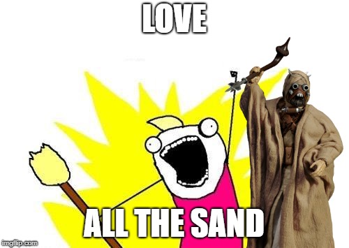 X All The Y Meme | LOVE ALL THE SAND | image tagged in memes,x all the y | made w/ Imgflip meme maker