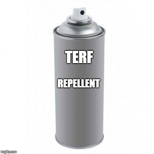 Terf Repellent | TERF; REPELLENT | image tagged in trans rights | made w/ Imgflip meme maker