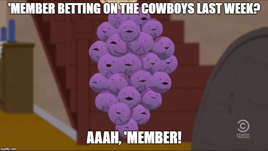 Member Berries Meme | 'MEMBER BETTING ON THE COWBOYS LAST WEEK? AAAH, 'MEMBER! | image tagged in memes,member berries | made w/ Imgflip meme maker