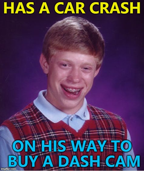 Does Santa Claus have a "Dasher Cam"? :) | HAS A CAR CRASH; ON HIS WAY TO BUY A DASH CAM | image tagged in memes,bad luck brian,dash cam,car crash | made w/ Imgflip meme maker