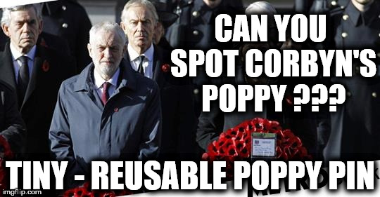 Corbyn - Remembrance Sunday 2018 | CAN YOU SPOT CORBYN'S POPPY ??? TINY - REUSABLE POPPY PIN | image tagged in wearecorbyn,labourisdead,cultofcorbyn,weaintcorbyn,communist socialist,anti-royal | made w/ Imgflip meme maker