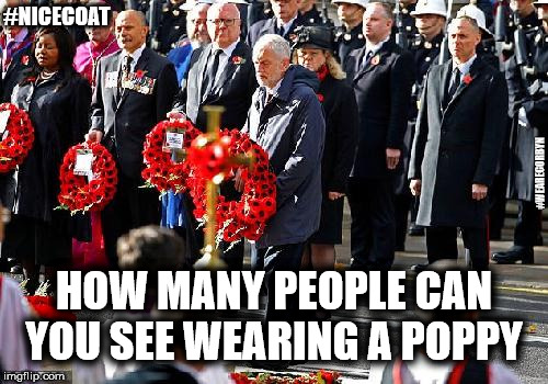 Corbyn - Remembrance Sunday | #NICECOAT; #WEARECORBYN; HOW MANY PEOPLE CAN YOU SEE WEARING A POPPY | image tagged in wearecorbyn,labourisdead,cultofcorbyn,weaintcorbyn,communist socialist,corbyn anti-royal | made w/ Imgflip meme maker