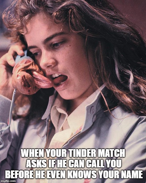 WHEN YOUR TINDER MATCH ASKS IF HE CAN CALL YOU BEFORE HE EVEN KNOWS YOUR NAME | image tagged in tinder,dating,swipe left | made w/ Imgflip meme maker