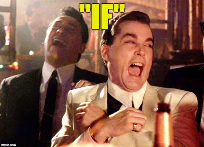 Henry Hill | "IF" | image tagged in henry hill | made w/ Imgflip meme maker