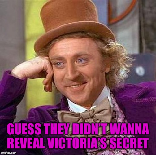 Creepy Condescending Wonka Meme | GUESS THEY DIDN’T WANNA REVEAL VICTORIA’S SECRET | image tagged in memes,creepy condescending wonka | made w/ Imgflip meme maker