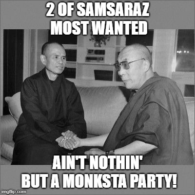 2 OF SAMSARAZ MOST WANTED; AIN'T NOTHIN' BUT A MONKSTA PARTY! | image tagged in 2 of samsaraz most wanted | made w/ Imgflip meme maker