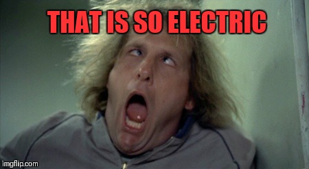 Scary Harry Meme | THAT IS SO ELECTRIC | image tagged in memes,scary harry | made w/ Imgflip meme maker