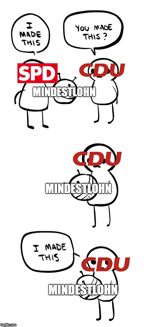 German politics | MINDESTLOHN; MINDESTLOHN; MINDESTLOHN | image tagged in cdu,spd,minimum wage | made w/ Imgflip meme maker