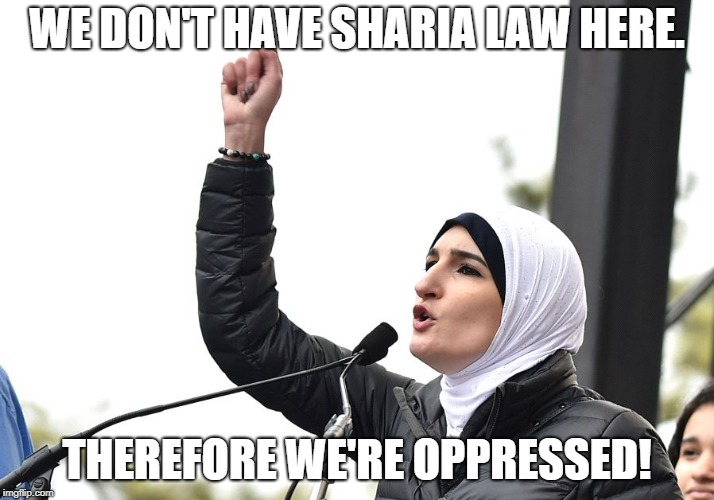 Linda Sarsour  | WE DON'T HAVE SHARIA LAW HERE. THEREFORE WE'RE OPPRESSED! | image tagged in linda sarsour | made w/ Imgflip meme maker