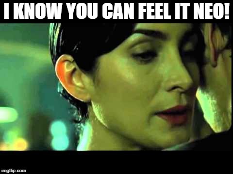 I KNOW YOU CAN FEEL IT NEO! | made w/ Imgflip meme maker
