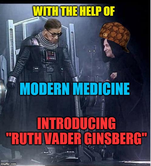 Ruth Vader Ginsberg | WITH THE HELP OF; MODERN MEDICINE; INTRODUCING "RUTH VADER GINSBERG" | image tagged in ruth vader ginsberg,scumbag,old people,retire | made w/ Imgflip meme maker