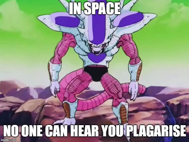 Frieza's Third Form | IN SPACE; NO ONE CAN HEAR YOU PLAGARISE | image tagged in frieza third form,frieza,xenomorph,dragon ball z,alien | made w/ Imgflip meme maker
