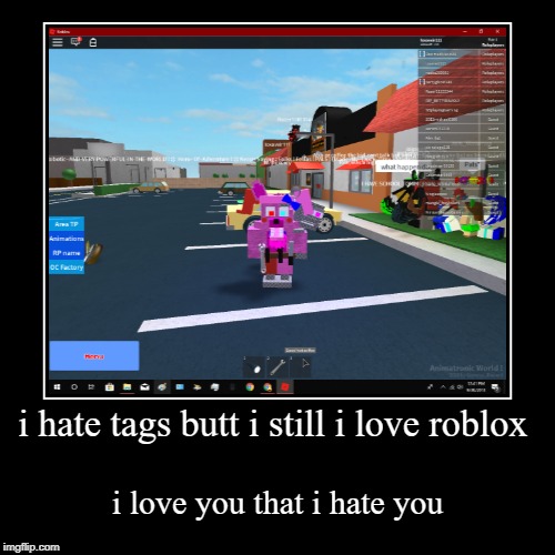 I Hate Tags Butt I Still I Love Roblox Imgflip - i hate you roblox