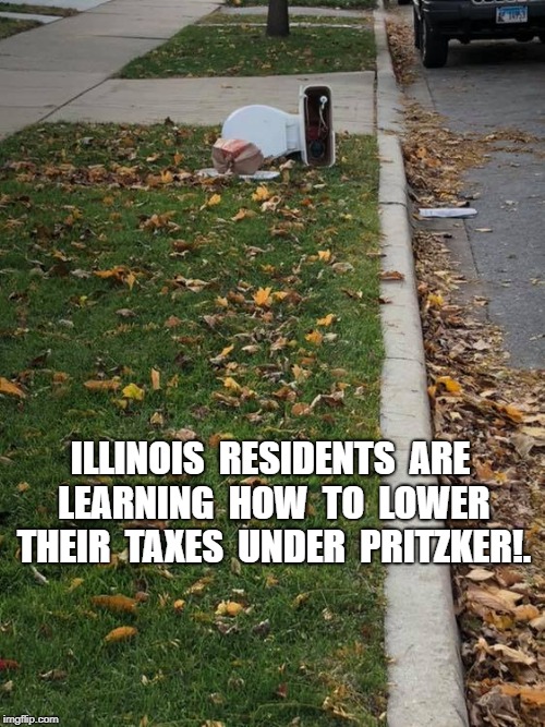 Pritzkers Folly. | ILLINOIS  RESIDENTS  ARE  LEARNING  HOW  TO  LOWER  THEIR  TAXES  UNDER  PRITZKER!. | image tagged in tax,meme | made w/ Imgflip meme maker