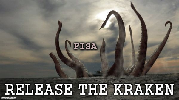Release The Kraken | FISA | FISA; RELEASE THE KRAKEN | image tagged in kraken,political meme,democrats,trump russia collusion | made w/ Imgflip meme maker