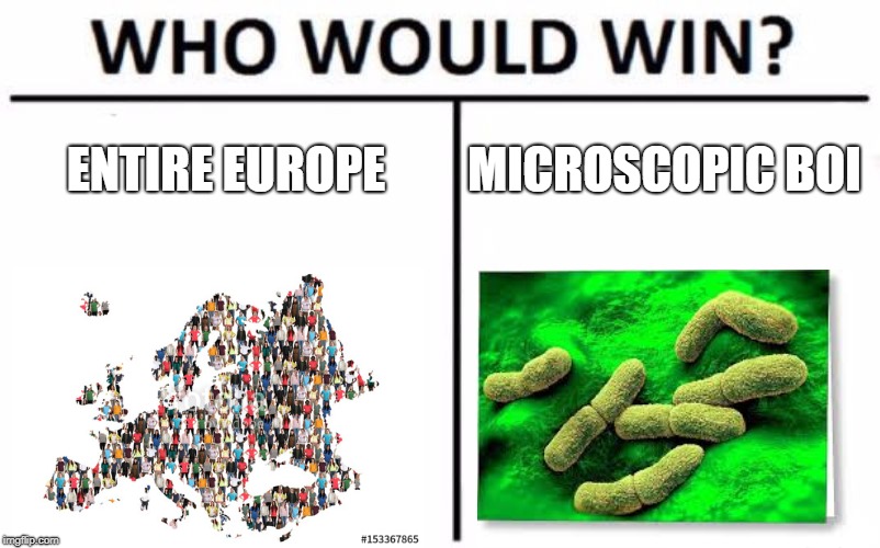 Who Would Win? Meme | ENTIRE EUROPE; MICROSCOPIC BOI | image tagged in memes,who would win | made w/ Imgflip meme maker