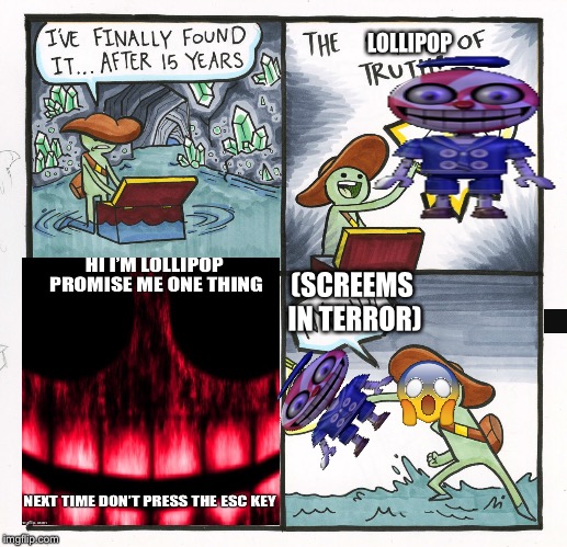 Five nights at candys lollipop+escape key=scary | LOLLIPOP; (SCREEMS IN TERROR) | image tagged in memes,the scroll of truth,scary | made w/ Imgflip meme maker