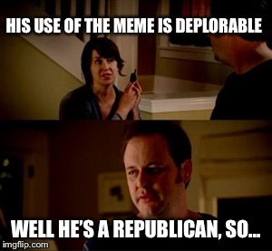 Jake from state farm | HIS USE OF THE MEME IS DEPLORABLE WELL HE’S A REPUBLICAN, SO... | image tagged in jake from state farm | made w/ Imgflip meme maker