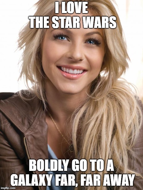 Oblivious Hot Girl Meme | I LOVE THE STAR WARS BOLDLY GO TO A GALAXY FAR, FAR AWAY | image tagged in memes,oblivious hot girl | made w/ Imgflip meme maker
