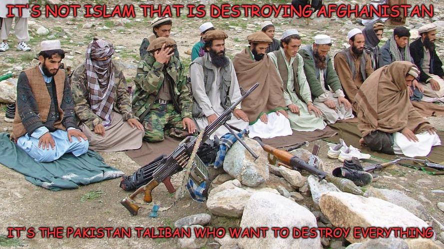 The biggest threat to Muslims are other Muslims, Pity CAIR and the 'Demoncrats' can't see it. | IT'S NOT ISLAM THAT IS DESTROYING AFGHANISTAN; IT'S THE PAKISTAN TALIBAN WHO WANT TO DESTROY EVERYTHING | image tagged in cair,muslims,islamophobia | made w/ Imgflip meme maker