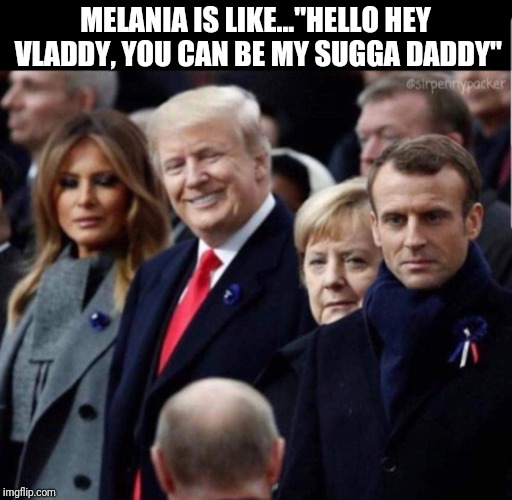 MELANIA IS LIKE..."HELLO HEY VLADDY, YOU CAN BE MY SUGGA DADDY" | image tagged in melania trump | made w/ Imgflip meme maker