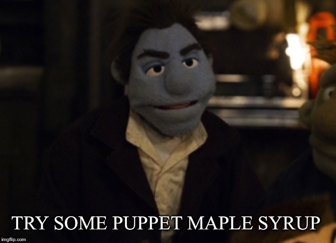 TRY SOME PUPPET MAPLE SYRUP | made w/ Imgflip meme maker