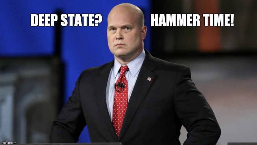 Deep State? Hammer Time! - Acting AG Matthew Whitaker | DEEP STATE?                   HAMMER TIME! | image tagged in deep state,hammer time,doj,grim reaper,guantanamo,make america great again | made w/ Imgflip meme maker