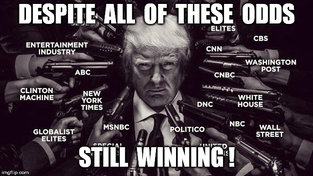 TrumpStillWinning | DESPITE  ALL  OF  THESE  ODDS; STILL  WINNING ! | image tagged in politics,political | made w/ Imgflip meme maker