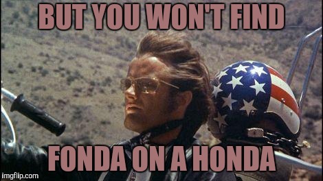 BUT YOU WON'T FIND FONDA ON A HONDA | made w/ Imgflip meme maker