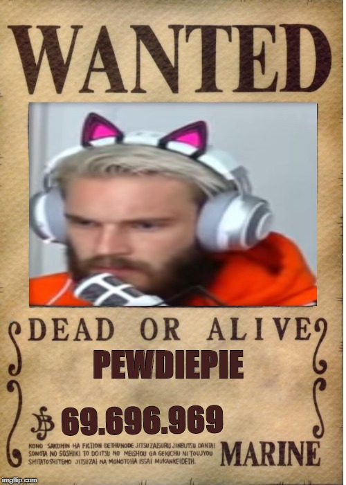 One piece wanted poster template | PEWDIEPIE; 69.696.969 | image tagged in one piece wanted poster template | made w/ Imgflip meme maker