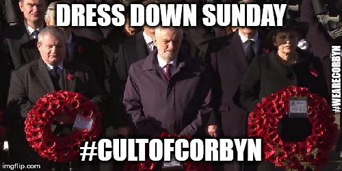 Corbyn - Dress down Sunday | DRESS DOWN SUNDAY; #WEARECORBYN; #CULTOFCORBYN | image tagged in corbyn - remembrance sunday,wearecorbyn,labourisdead,weaintcorbyn,communist socialist,cultofcorbyn | made w/ Imgflip meme maker