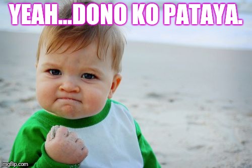 Success Kid Original Meme | YEAH...DONO KO PATAYA. | image tagged in memes,success kid original | made w/ Imgflip meme maker