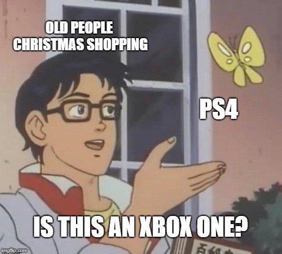 Is This A Pigeon | OLD PEOPLE CHRISTMAS SHOPPING; PS4; IS THIS AN XBOX ONE? | image tagged in memes,is this a pigeon | made w/ Imgflip meme maker